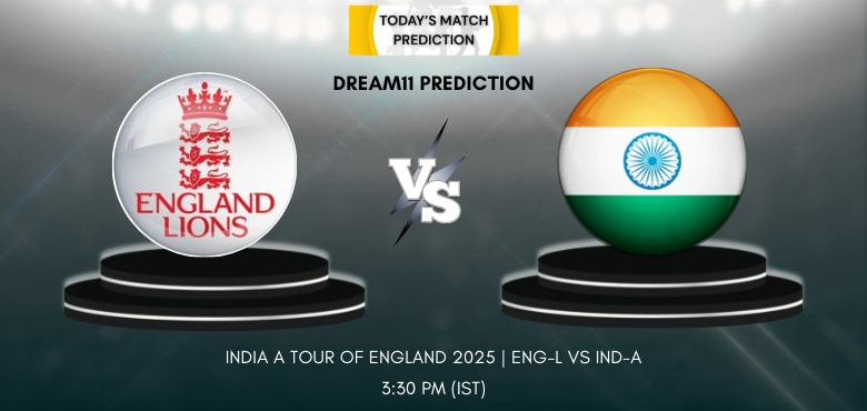 ENG-L vs IND-A Dream11 Prediction Today 2nd Test – India A tour of England 2025 | Fantasy Cricket Tips, Playing 11
