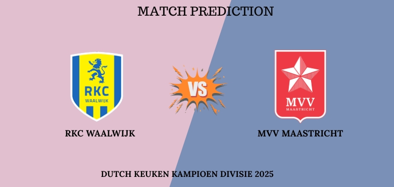 RKC Waalwijk vs MVV Maastricht Match Prediction – Who Will Win Today’s Dutch Keuken Kampioen Divisie 2025 Match?